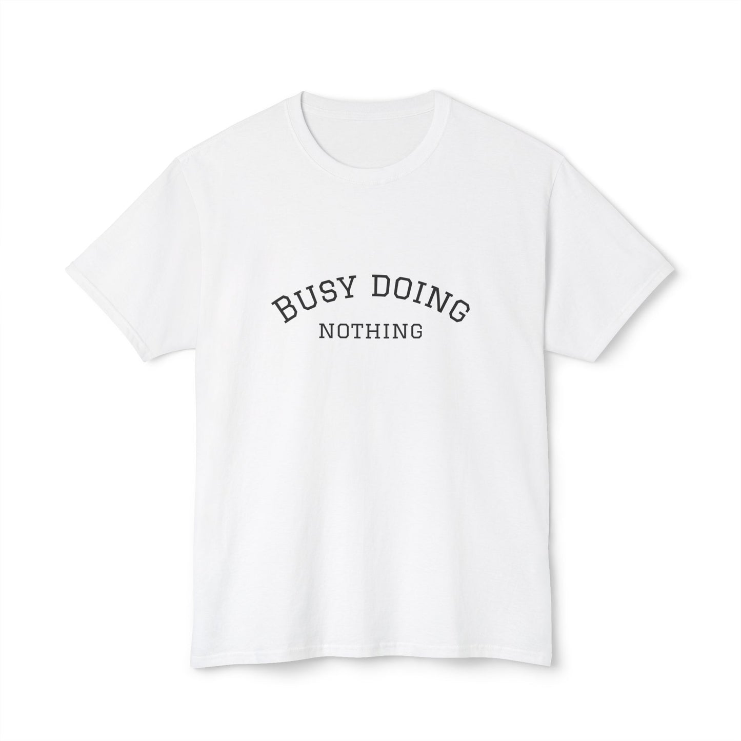 Busy Doing Nothing Unisex HD Cotton T-Shirt - Casual Relaxed Fit
